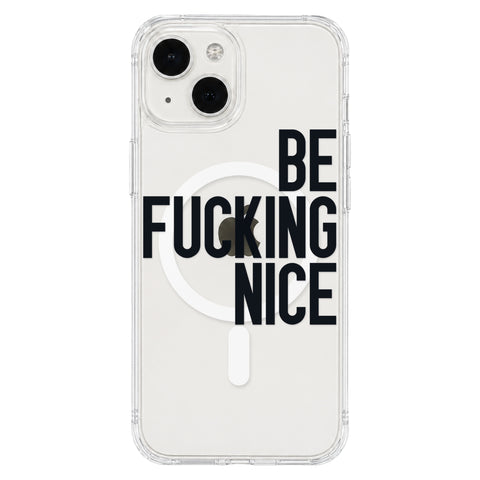Be Fucking Nice (Black Text) Clear Phone Case for iPhone 13 Mini, MagSafe — The Urban Flair