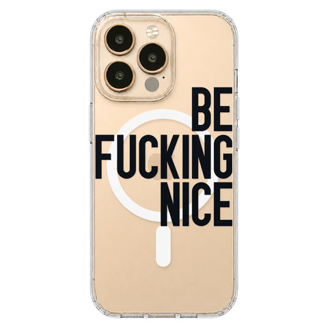 Be Fucking Nice (Black Text) Clear Phone Case for iPhone 13 Pro, MagSafe — The Urban Flair