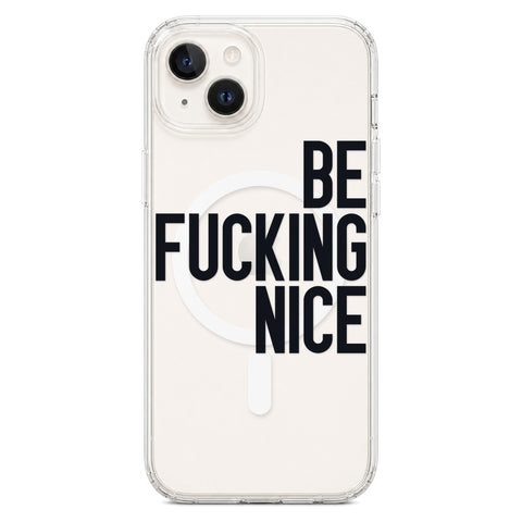 Be Fucking Nice (Black Text) Clear Phone Case for iPhone 14 Plus, MagSafe — The Urban Flair
