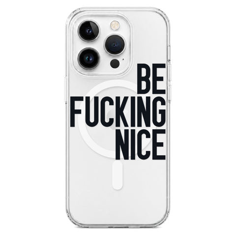 Be Fucking Nice (Black Text) Clear Phone Case for iPhone 14 Pro, MagSafe — The Urban Flair