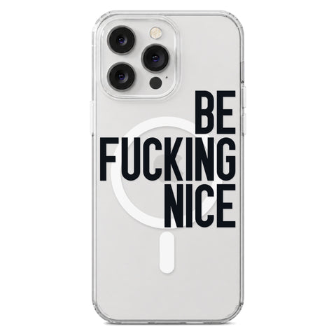Be Fucking Nice (Black Text) Clear Phone Case for iPhone 14 Pro Max, MagSafe — The Urban Flair