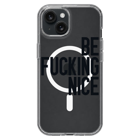 Be Fucking Nice (Black Text) Clear Phone Case for iPhone 15, MagSafe — The Urban Flair