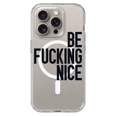 Be Fucking Nice (Black Text) Clear Phone Case for iPhone 15 Pro, MagSafe — The Urban Flair