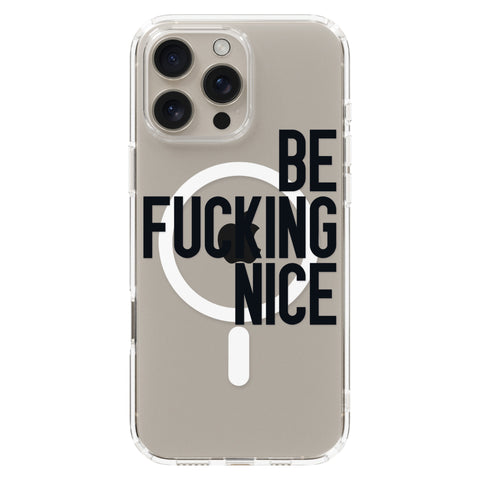 Be Fucking Nice (Black Text) Clear Phone Case for iPhone 16 Pro, MagSafe — The Urban Flair