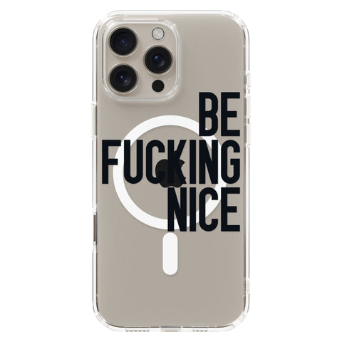 Be Fucking Nice (Black Text) Clear Phone Case for iPhone 16 Pro Max, MagSafe — The Urban Flair