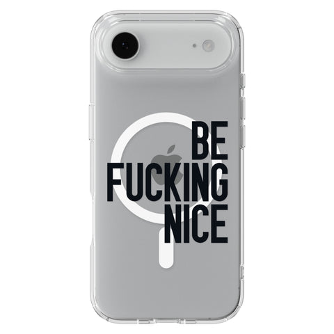 Be Fucking Nice (Black Text) Clear Phone Case for iPhone 17 Air, MagSafe — The Urban Flair