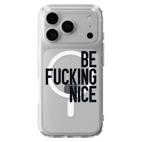 Be Fucking Nice (Black Text) Clear Phone Case for iPhone 18 Pro, MagSafe — The Urban Flair