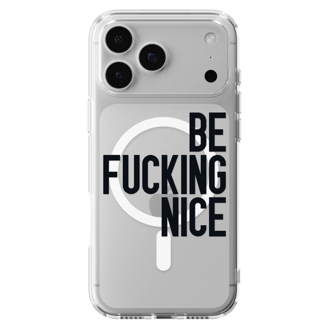 Be Fucking Nice (Black Text) Clear Phone Case for iPhone 18 Pro Max, MagSafe — The Urban Flair