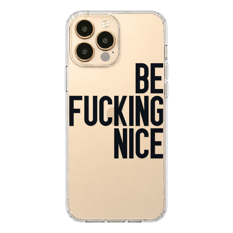 Be Fucking Nice Clear Phone Case Black shown on iPhone 13 Pro Max