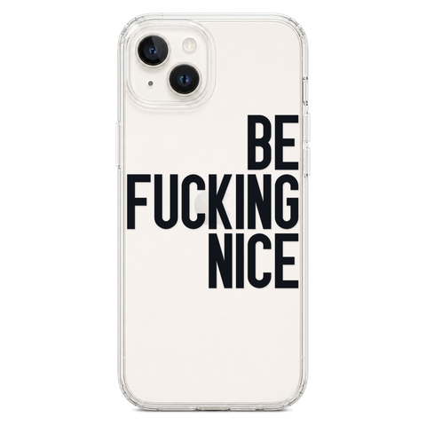Be Fucking Nice Clear Phone Case Black shown on iPhone 14 Plus