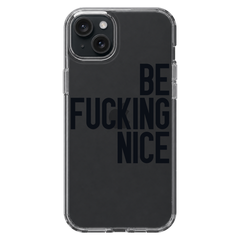 Be Fucking Nice Clear Phone Case Black shown on iPhone 15 Plus
