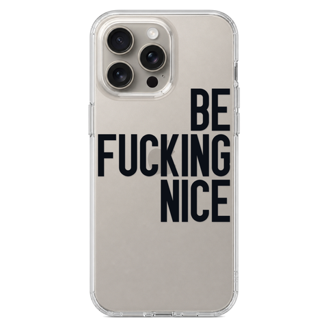Be Fucking Nice Clear Phone Case Black shown on iPhone 15 Pro Max
