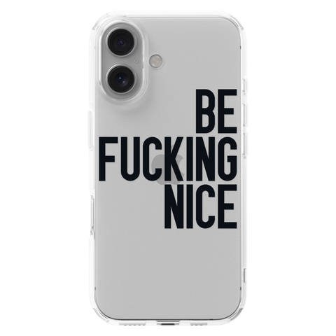 Be Fucking Nice Clear Phone Case Black shown on iPhone 16