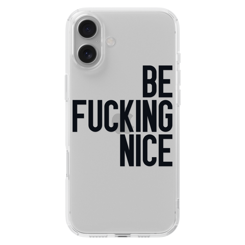 Be Fucking Nice Clear Phone Case Black shown on iPhone 16 Plus