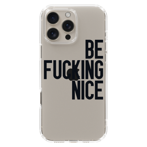 Be Fucking Nice Clear Phone Case Black shown on iPhone 16 Pro Max