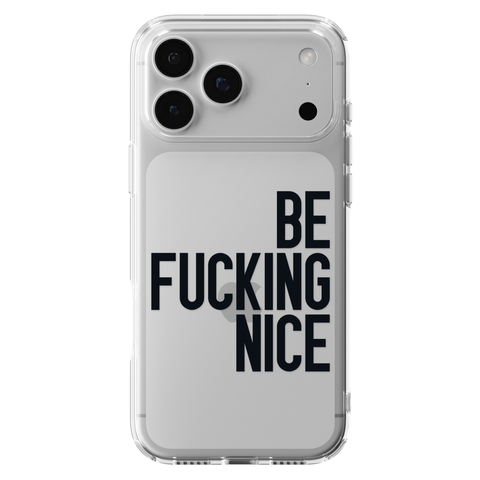 Be Fucking Nice Clear Phone Case Black shown on iPhone 17 Pro Max