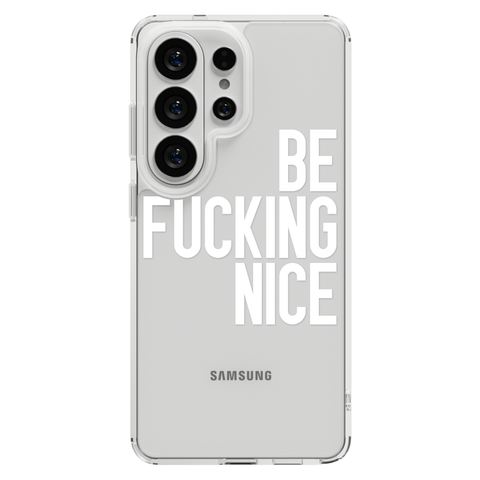 Be Fucking Nice Clear Phone Case White shown on Galaxy S26 Ultra