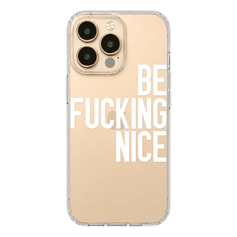 Be Fucking Nice Clear Phone Case White shown on iPhone 13 Pro