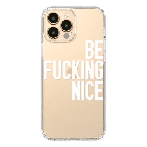Be Fucking Nice Clear Phone Case White shown on iPhone 13 Pro Max