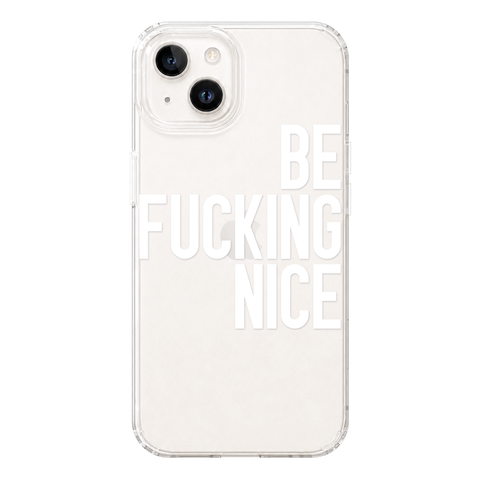 Be Fucking Nice Clear Phone Case White shown on iPhone 14
