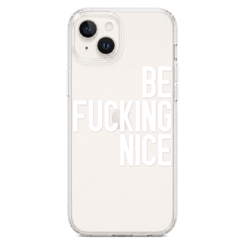 Be Fucking Nice Clear Phone Case White shown on iPhone 14 Plus