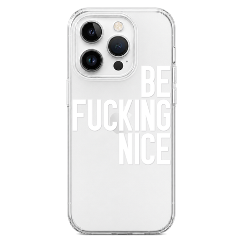 Be Fucking Nice Clear Phone Case White shown on iPhone 14 Pro