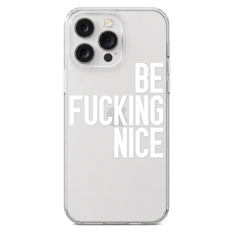 Be Fucking Nice Clear Phone Case White shown on iPhone 14 Pro Max