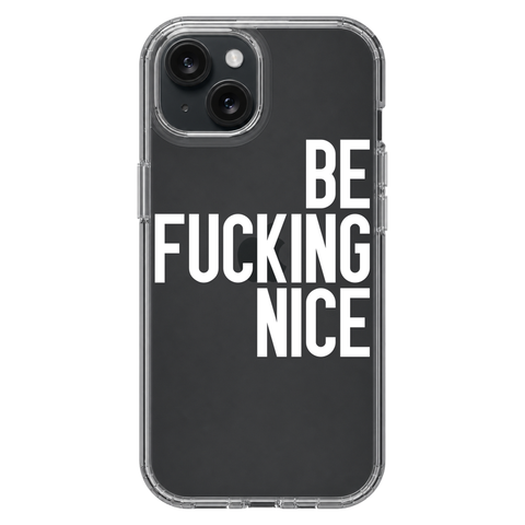 Be Fucking Nice Clear Phone Case White shown on iPhone 15