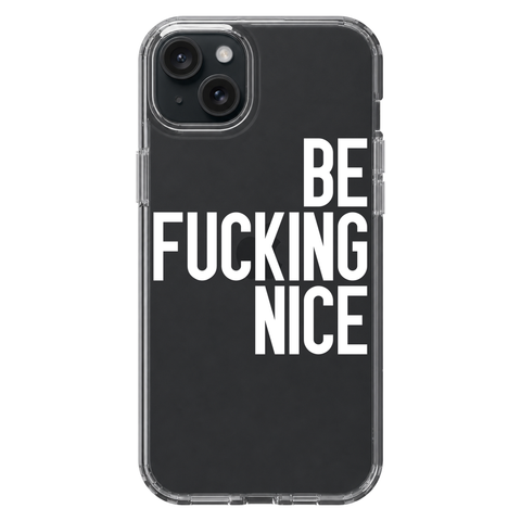 Be Fucking Nice Clear Phone Case White shown on iPhone 15 Plus