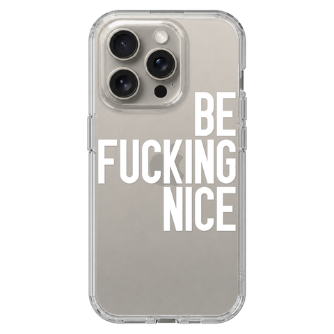 Be Fucking Nice Clear Phone Case White shown on iPhone 15 Pro