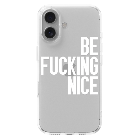Be Fucking Nice Clear Phone Case White shown on iPhone 16