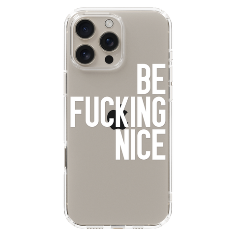 Be Fucking Nice Clear Phone Case White shown on iPhone 16 Pro Max