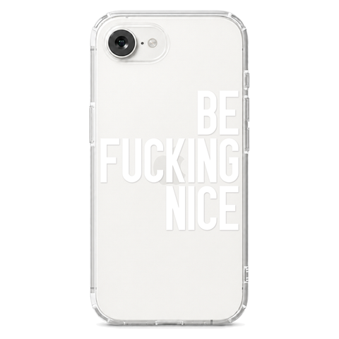 Be Fucking Nice Clear Phone Case White shown on iPhone 16e