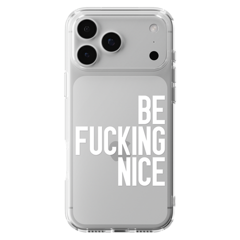 Be Fucking Nice Clear Phone Case White shown on iPhone 17 Pro Max