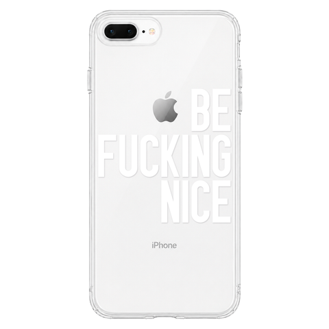 Be Fucking Nice Clear Phone Case White shown on iPhone 7 Plus/8 Plus