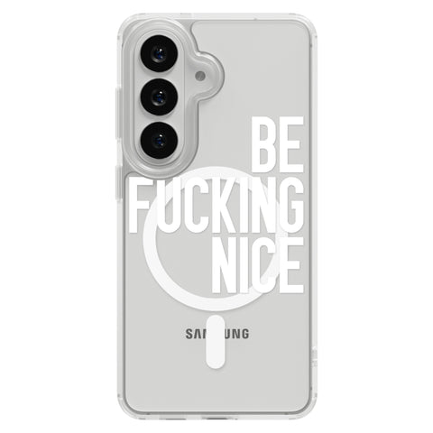 Be Fucking Nice (White Text) Clear Phone Case for Galaxy S26 Plus, MagSafe — The Urban Flair