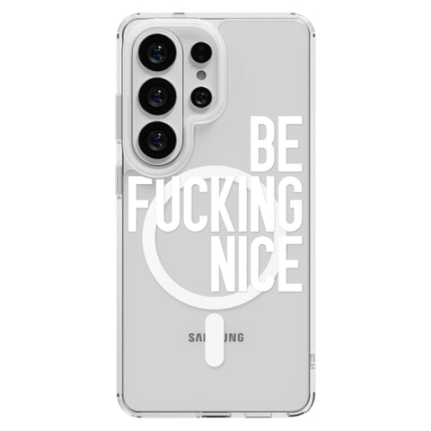 Be Fucking Nice (White Text) Clear Phone Case for Galaxy S26 Ultra, MagSafe — The Urban Flair
