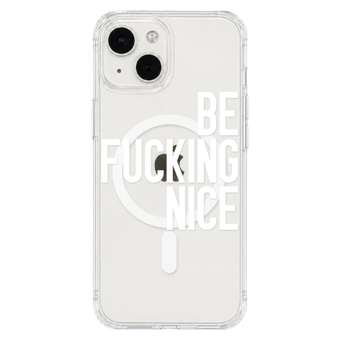 Be Fucking Nice (White Text) Clear Phone Case for iPhone 13 Mini, MagSafe — The Urban Flair