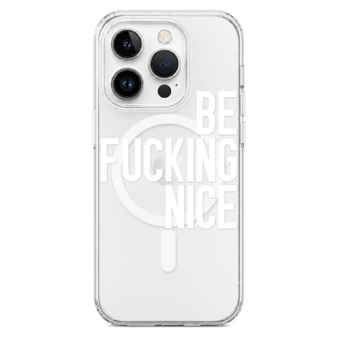 Be Fucking Nice (White Text) Clear Phone Case for iPhone 14 Pro, MagSafe — The Urban Flair