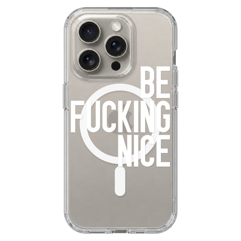 Be Fucking Nice (White Text) Clear Phone Case for iPhone 15 Pro, MagSafe — The Urban Flair