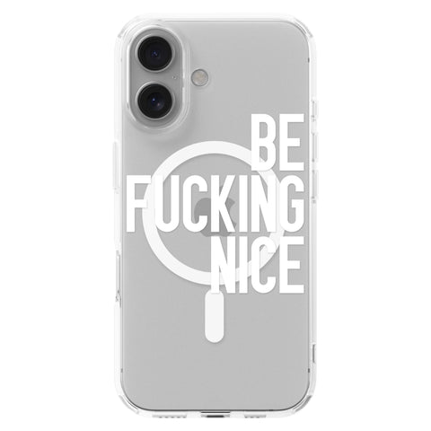Be Fucking Nice (White Text) Clear Phone Case for iPhone 16, MagSafe — The Urban Flair