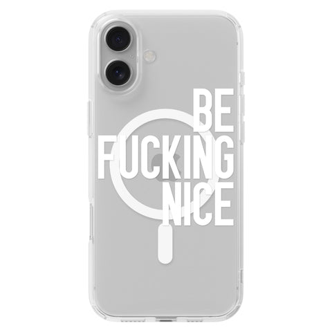 Be Fucking Nice (White Text) Clear Phone Case for iPhone 16 Plus, MagSafe — The Urban Flair