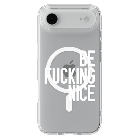Be Fucking Nice (White Text) Clear Phone Case for iPhone 17 Air, MagSafe — The Urban Flair