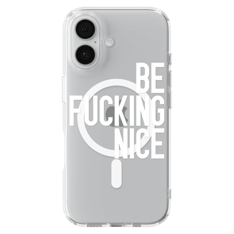 Be Fucking Nice (White Text) Clear Phone Case for iPhone 17, MagSafe — The Urban Flair