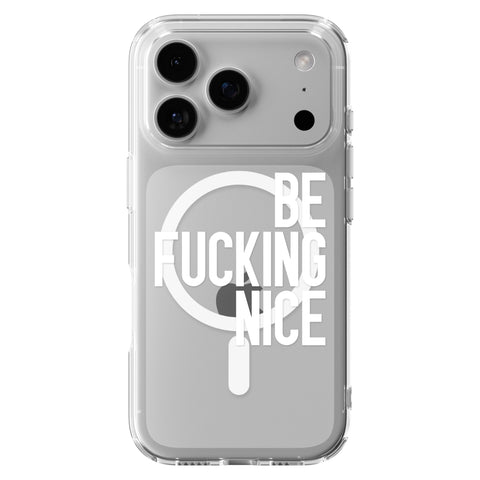 Be Fucking Nice (White Text) Clear Phone Case for iPhone 18 Pro, MagSafe — The Urban Flair