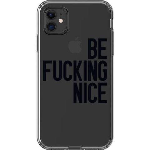 iPhone 11 Black Be Fucking Nice Clear Phone Case - The Urban Flair