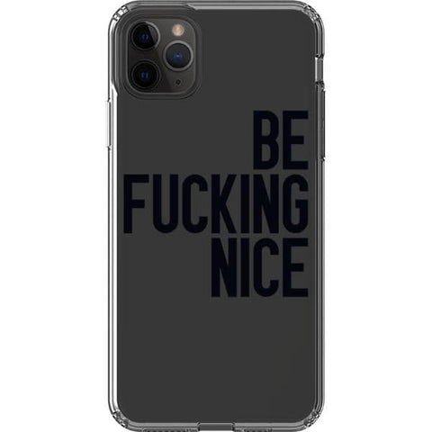 iPhone 11 Pro Max Black Be Fucking Nice Clear Phone Case - The Urban Flair