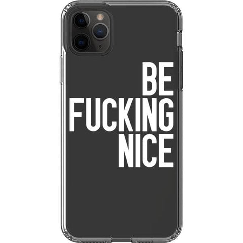 iPhone 11 Pro Max White Be Fucking Nice Clear Phone Case - The Urban Flair