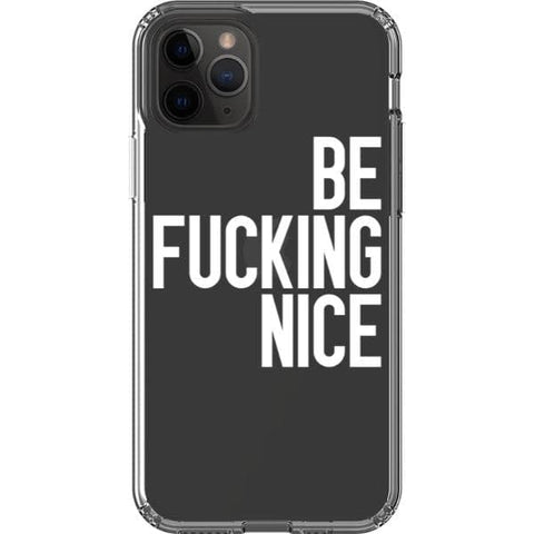 iPhone 11 Pro White Be Fucking Nice Clear Phone Case - The Urban Flair