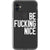 iPhone 11 White Be Fucking Nice Clear Phone Case - The Urban Flair